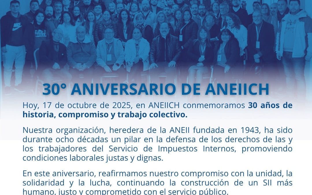 30° ANIVERSARIO ANEIICHAL SERVICIO DE LOS/AS TRABAJADORES/AS, DE UN SII AL SERVICIO DE TODOS/AS LOS CHILENOS/AS