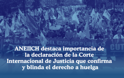 ANEIICH destaca importancia de la declaración de la Corte Internacional de Justicia que confirma y blinda el derecho a huelga